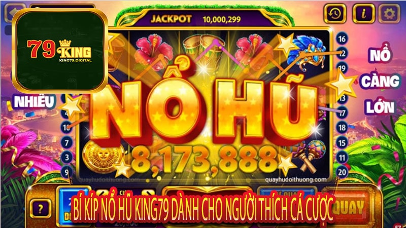 Bí Kíp Nổ Hũ King79 Dành Cho Người Thích Cá Cược