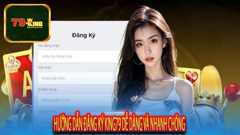 Hướng Dẫn Đăng Ký King79 Dễ Dàng Và Nhanh Chóng