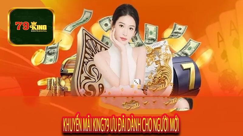 Khuyến Mãi King79 Ưu Đãi Dành Cho Người Mới