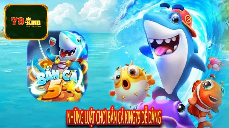 Những Luật Chơi Bắn Cá King79 Dễ Dàng