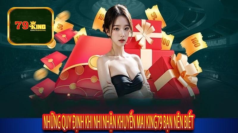 Những Quy Định Khi Nhi Nhận Khuyến Mãi KIng79 Bạn Nên Biết