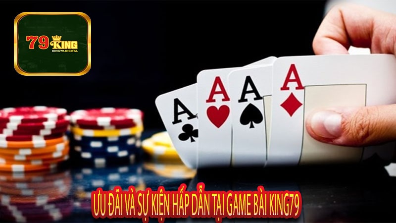 Ưu Đãi Và Sự Kiện Hấp Dẫn Tại Game Bài King79