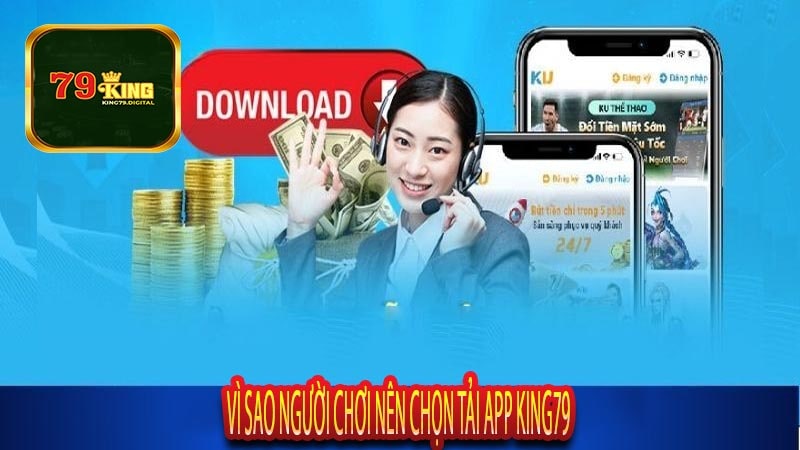 Vì Sao Người Chơi Nên Chọn Tải App King79