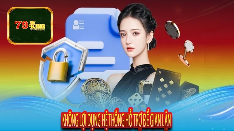 Không Lợi Dụng Hệ Thống Hỗ Trợ Để Gian Lận