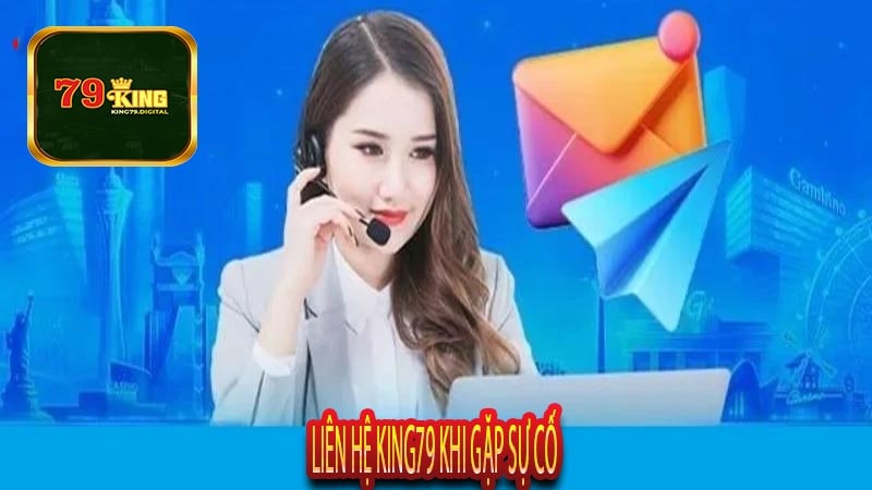 Liên hệ King79 Khi Gặp Sự Cố