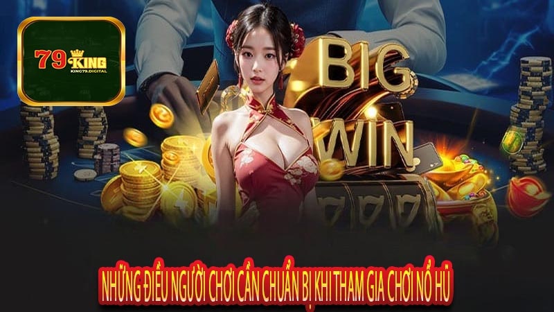 Những Điều Người Chơi Cần Chuẩn Bị Khi Tham Gia Chơi Nổ Hũ